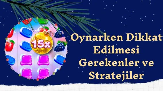 Sweet Bonanza Xmas Oynarken Dikkat Edilmesi Gerekenler ve Stratejiler