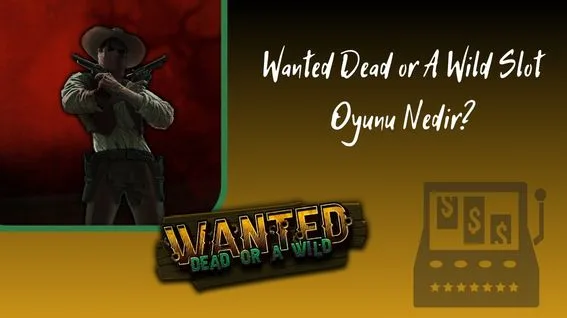 Wanted Dead or A Wild Slot Oyunu Nedir?